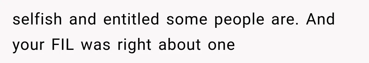 MIL Secretly Books the Same Vacation, Then Calls the Couple Selfish When They Change Trips Without Telling Her selfish and entitled some people are. And your FIL was right about one