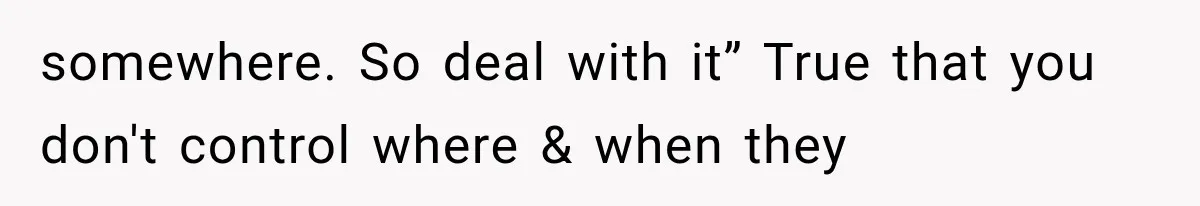 MIL Secretly Books the Same Vacation, Then Calls the Couple Selfish When They Change Trips Without Telling Her somewhere. So deal with it” True that you don't control where & when they