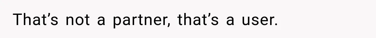 That’s not a partner, that’s a user.