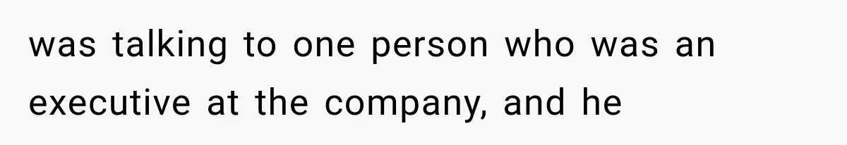 IT Candidate Expects a Casual 30-Minute Interview, Then Walks Out After Five Interviewers Start Rapid-Firing Questions was talking to one person who was an executive at the company, and he