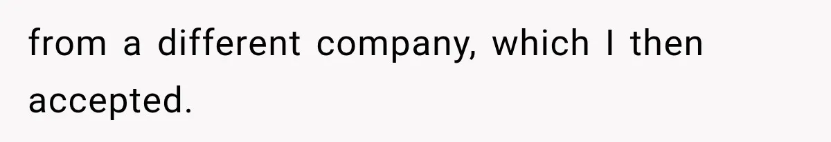 IT Candidate Expects a Casual 30-Minute Interview, Then Walks Out After Five Interviewers Start Rapid-Firing Questions from a different company, which I then accepted.