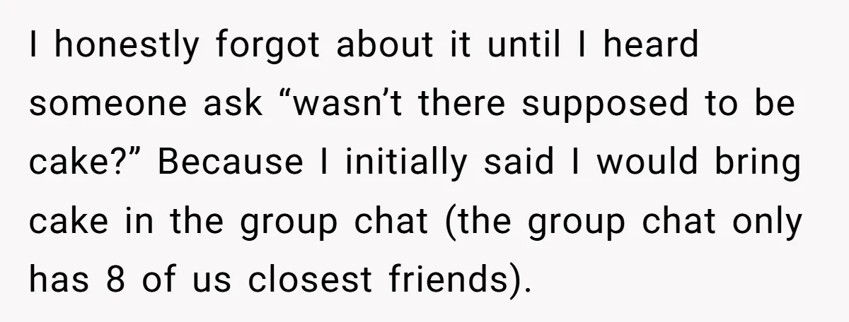 She Brought Desserts to a Party, Then Found Out the Host Was Saving Them for Later I honestly forgot about it until I heard someone ask “wasn’t there supposed to be cake?” Because I initially said I would bring cake in the group chat (the group...