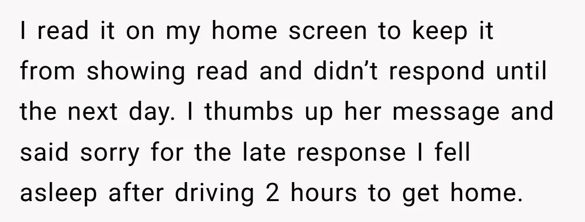 She Brought Desserts to a Party, Then Found Out the Host Was Saving Them for Later I read it on my home screen to keep it from showing read and didn’t respond until the next day. I thumbs up her message and said sorry for the...