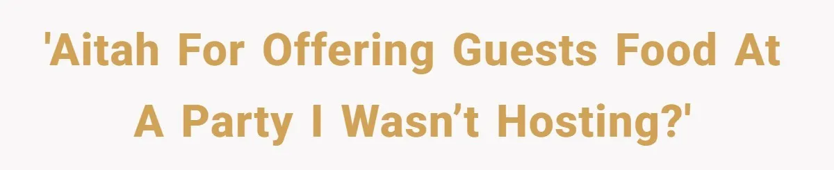 She Brought Desserts to a Party, Then Found Out the Host Was Saving Them for Later 'AITAH for offering guests food at a party I wasn’t hosting?'
