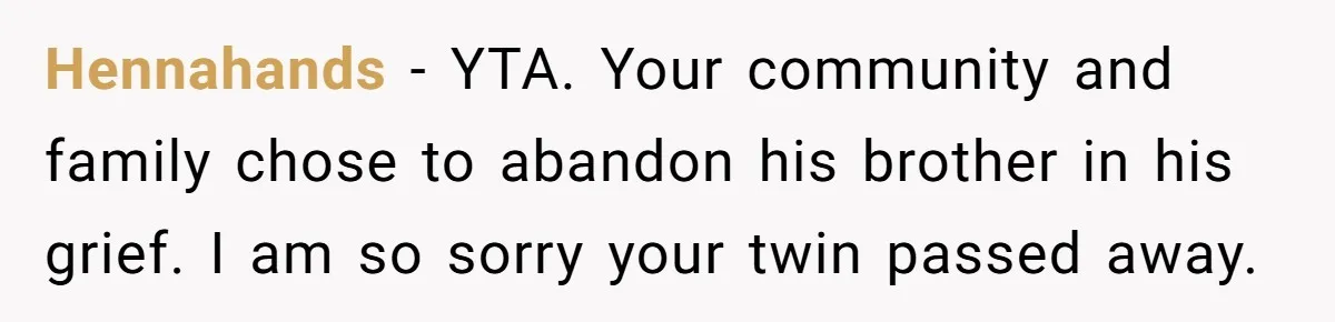 Hennahands − YTA. Your community and family chose to abandon his brother in his grief. I am so sorry your twin passed away.