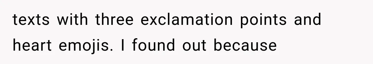 texts with three exclamation points and heart emojis. I found out because
