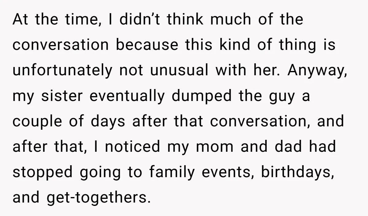 At the time, I didn’t think much of the conversation because this kind of thing is unfortunately not unusual with her. Anyway, my sister eventually dumped the guy a couple...