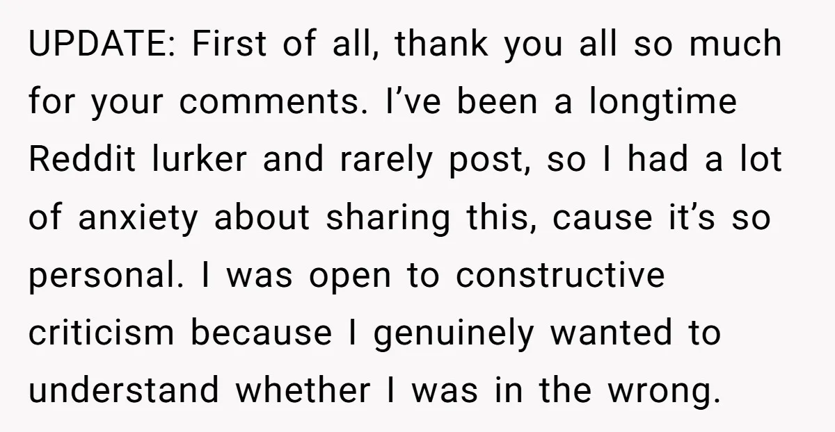 UPDATE: First of all, thank you all so much for your comments. I’ve been a longtime Reddit lurker and rarely post, so I had a lot of anxiety about sharing...