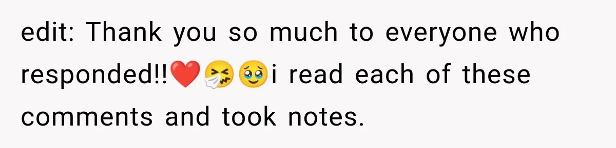 edit: Thank you so much to everyone who responded!!❤️🤧🥹i read each of these comments and took notes.