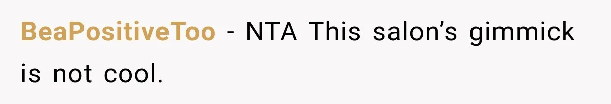 BeaPositiveToo − NTA This salon’s gimmick is not cool.