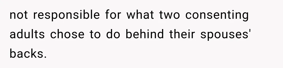not responsible for what two consenting adults chose to do behind their spouses' backs.