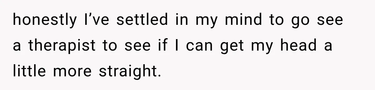 Husband Supports His Wife Through Cancer, Then Learns She Never Ended the Affair She Promised to Stop honestly I’ve settled in my mind to go see a therapist to see if I can get my head a little more straight.