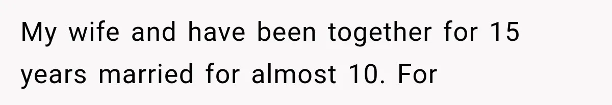 Husband Supports His Wife Through Cancer, Then Learns She Never Ended the Affair She Promised to Stop My wife and have been together for 15 years married for almost 10. For