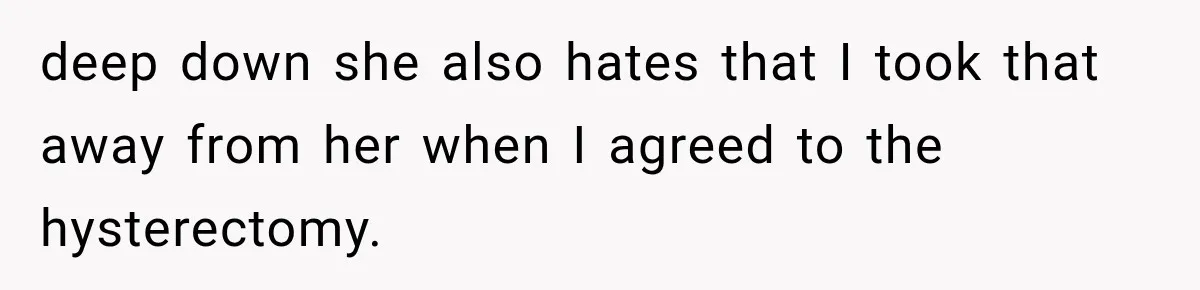 Husband Supports His Wife Through Cancer, Then Learns She Never Ended the Affair She Promised to Stop deep down she also hates that I took that away from her when I agreed to the hysterectomy.