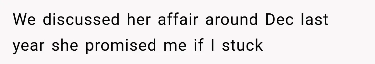 Husband Supports His Wife Through Cancer, Then Learns She Never Ended the Affair She Promised to Stop We discussed her affair around Dec last year she promised me if I stuck
