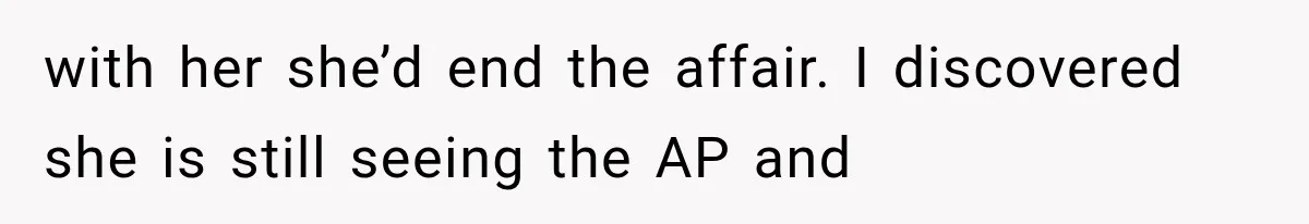 Husband Supports His Wife Through Cancer, Then Learns She Never Ended the Affair She Promised to Stop with her she’d end the affair. I discovered she is still seeing the AP and