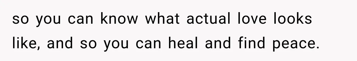 Husband Supports His Wife Through Cancer, Then Learns She Never Ended the Affair She Promised to Stop so you can know what actual love looks like, and so you can heal and find peace.