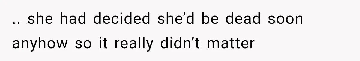 Husband Supports His Wife Through Cancer, Then Learns She Never Ended the Affair She Promised to Stop .. she had decided she’d be dead soon anyhow so it really didn’t matter