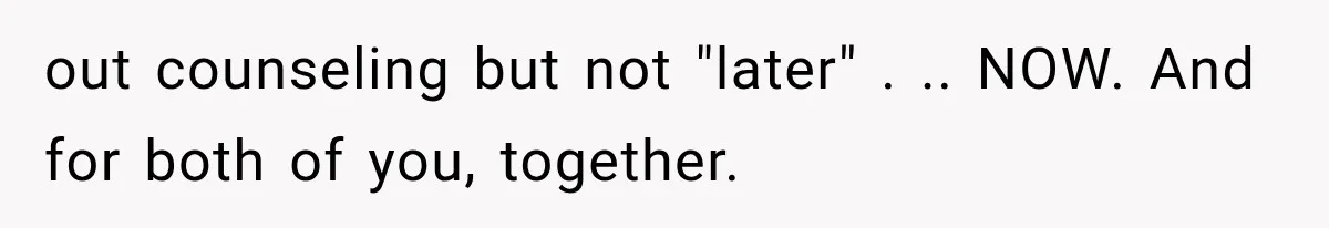 Husband Supports His Wife Through Cancer, Then Learns She Never Ended the Affair She Promised to Stop out counseling but not "later" . .. NOW. And for both of you, together.