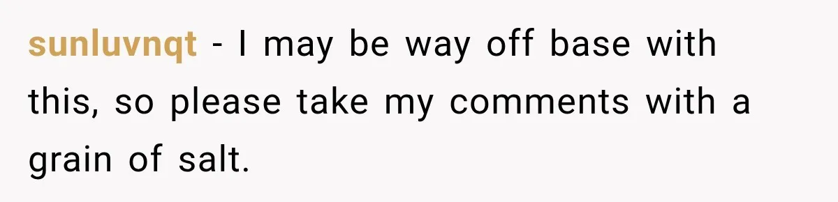 sunluvnqt − I may be way off base with this, so please take my comments with a grain of salt.