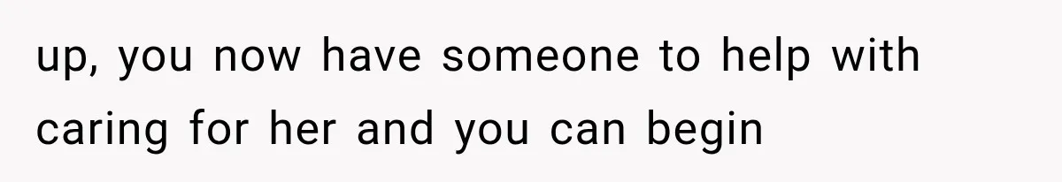 Husband Supports His Wife Through Cancer, Then Learns She Never Ended the Affair She Promised to Stop up, you now have someone to help with caring for her and you can begin