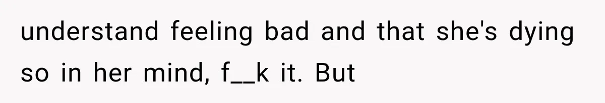 Husband Supports His Wife Through Cancer, Then Learns She Never Ended the Affair She Promised to Stop understand feeling bad and that she's dying so in her mind, f__k it. But