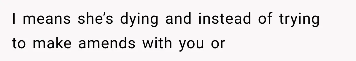 Husband Supports His Wife Through Cancer, Then Learns She Never Ended the Affair She Promised to Stop I means she’s dying and instead of trying to make amends with you or