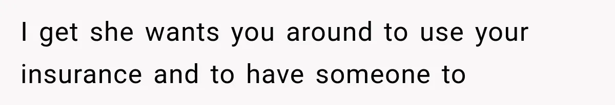 Husband Supports His Wife Through Cancer, Then Learns She Never Ended the Affair She Promised to Stop I get she wants you around to use your insurance and to have someone to
