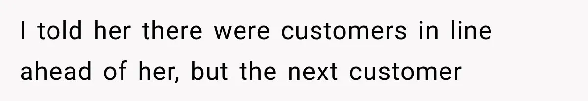 Customer Demands a Christmas Discount, Then Threatens the Cashier With a Knife When His Sarcasm Gets Too Festive I told her there were customers in line ahead of her, but the next customer