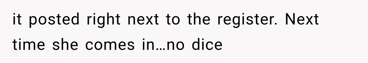 Customer Demands a Christmas Discount, Then Threatens the Cashier With a Knife When His Sarcasm Gets Too Festive it posted right next to the register. Next time she comes in…no dice