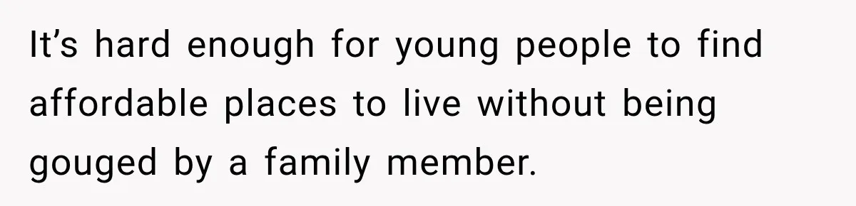 It’s hard enough for young people to find affordable places to live without being gouged by a family member.