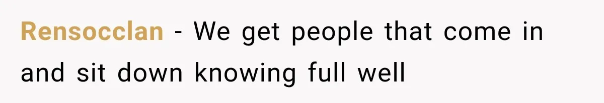 Rensocclan − We get people that come in and sit down knowing full well