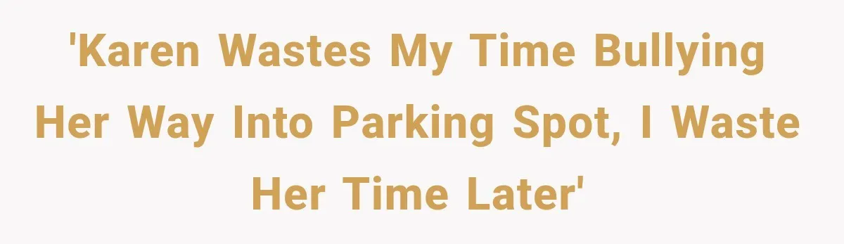 Woman Gets Petty Revenge After a Bad Parker Blocks Her at the Mall for Five Minutes 'Karen wastes my time bullying her way into parking spot, I waste her time later'