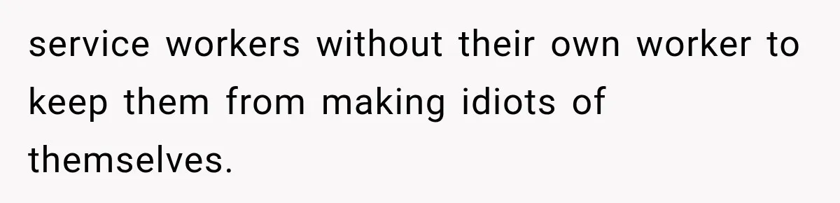 service workers without their own worker to keep them from making idiots of themselves.