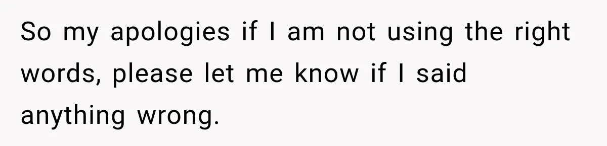 So my apologies if I am not using the right words, please let me know if I said anything wrong.