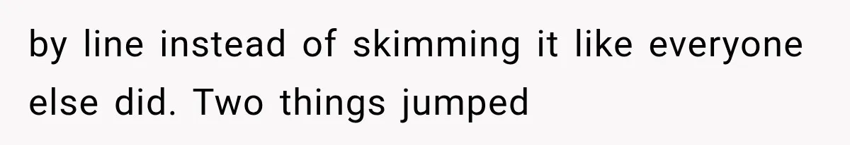 by line instead of skimming it like everyone else did. Two things jumped