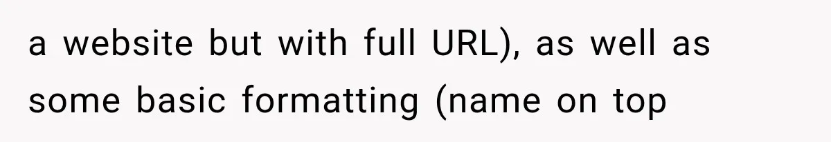 a website but with full URL), as well as some basic formatting (name on top