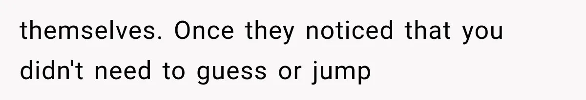themselves. Once they noticed that you didn't need to guess or jump