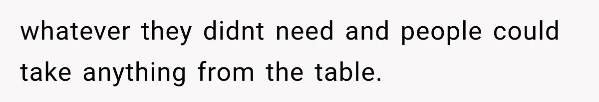 Family Tradition Falls Apart After Aunt Decides Anything That Looks Old Is Apparently Free to Take whatever they didnt need and people could take anything from the table.