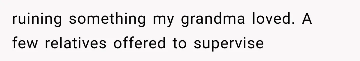 Family Tradition Falls Apart After Aunt Decides Anything That Looks Old Is Apparently Free to Take ruining something my grandma loved. A few relatives offered to supervise