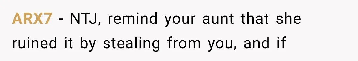 Family Tradition Falls Apart After Aunt Decides Anything That Looks Old Is Apparently Free to Take ARX7 − NTJ, remind your aunt that she ruined it by stealing from you, and if