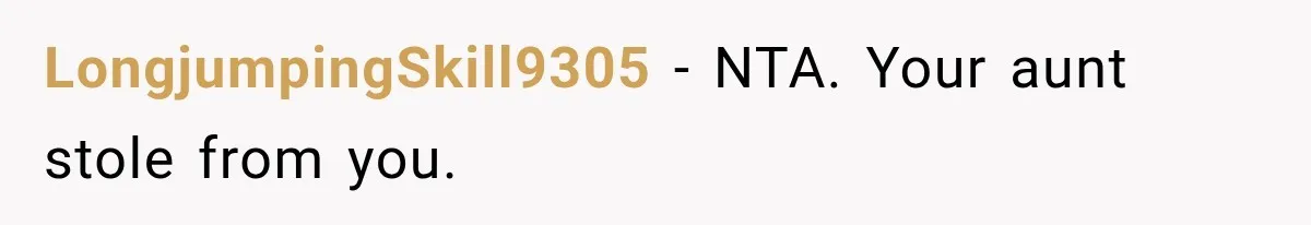 Family Tradition Falls Apart After Aunt Decides Anything That Looks Old Is Apparently Free to Take LongjumpingSkill9305 − NTA. Your aunt stole from you.