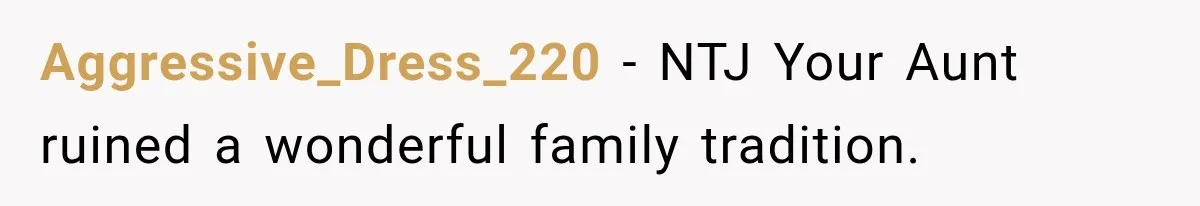 Family Tradition Falls Apart After Aunt Decides Anything That Looks Old Is Apparently Free to Take Aggressive_Dress_220 − NTJ Your Aunt ruined a wonderful family tradition.