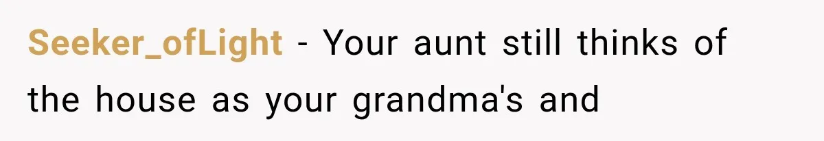 Family Tradition Falls Apart After Aunt Decides Anything That Looks Old Is Apparently Free to Take Seeker_ofLight − Your aunt still thinks of the house as your grandma's and