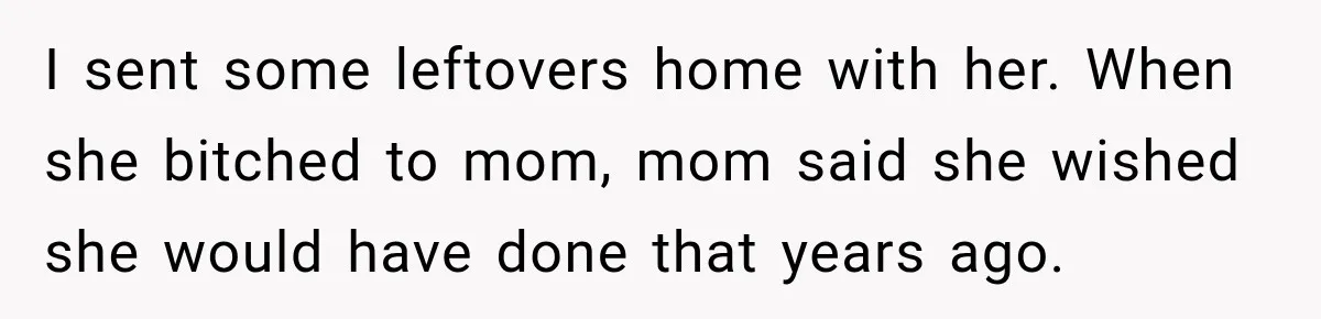Friend Is Always Late, So Woman Leaves Him Waiting in the Heat After He Gives Her a Fake ETA I sent some leftovers home with her. When she bitched to mom, mom said she wished she would have done that years ago.