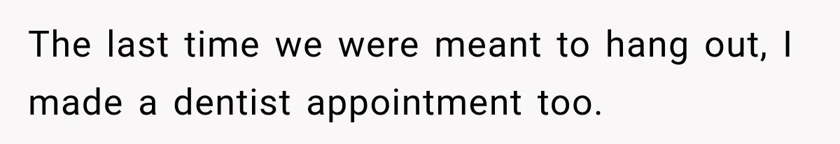 Friend Is Always Late, So Woman Leaves Him Waiting in the Heat After He Gives Her a Fake ETA The last time we were meant to hang out, I made a dentist appointment too.