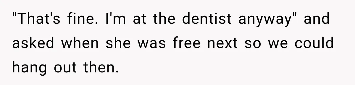 Friend Is Always Late, So Woman Leaves Him Waiting in the Heat After He Gives Her a Fake ETA "That's fine. I'm at the dentist anyway" and asked when she was free next so we could hang out then.