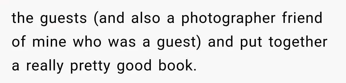 the guests (and also a photographer friend of mine who was a guest) and put together a really pretty good book.