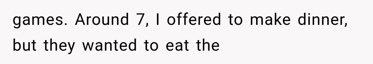 Weekend Guests Ignore House Rules, Scare the Cat, Skip Cleanup, Then Wonder Why the Host Stops Calling games. Around 7, I offered to make dinner, but they wanted to eat the