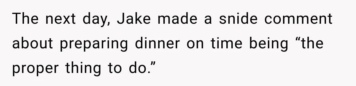 Weekend Guests Ignore House Rules, Scare the Cat, Skip Cleanup, Then Wonder Why the Host Stops Calling The next day, Jake made a snide comment about preparing dinner on time being “the proper thing to do.”
